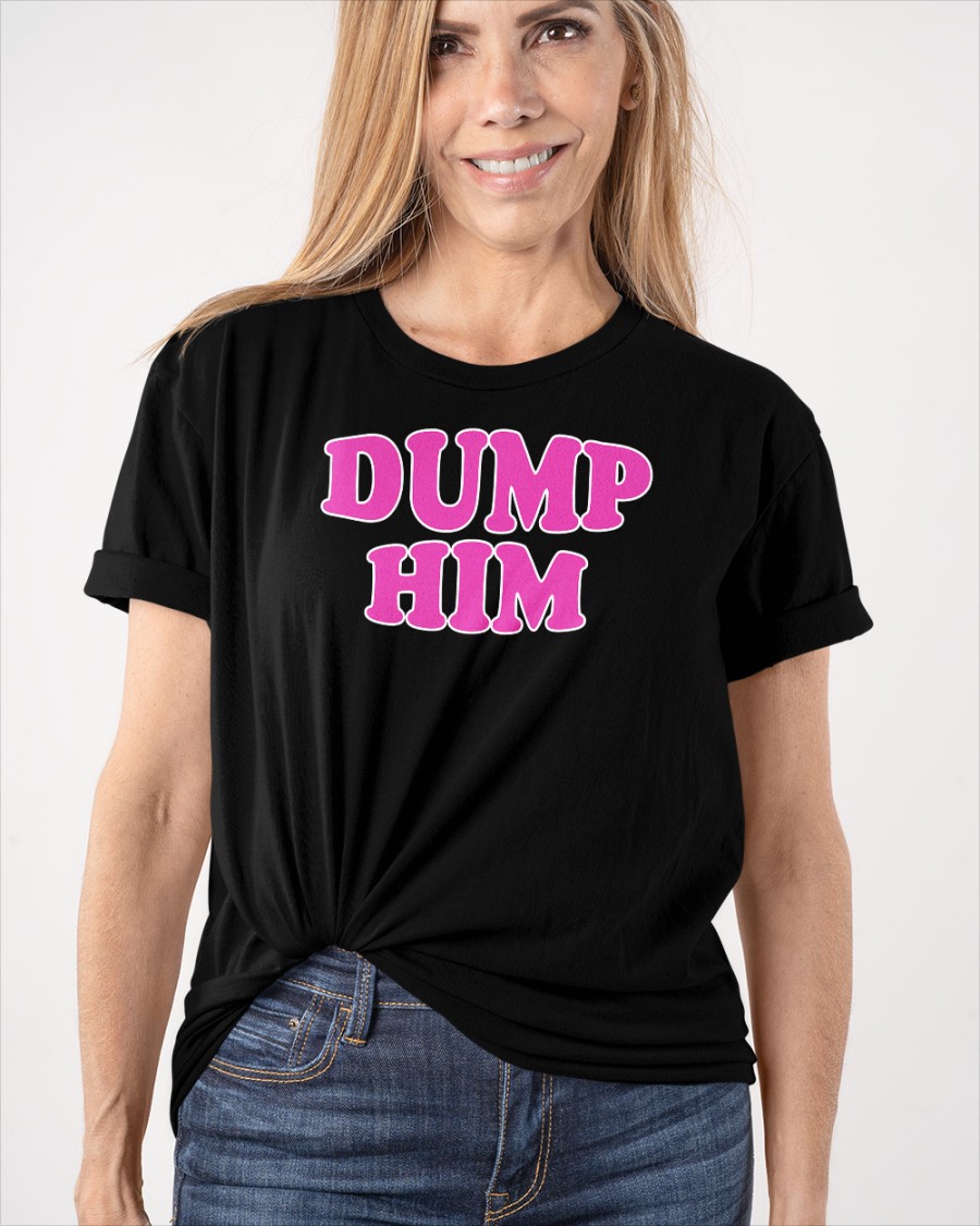 Dump Him Shirts