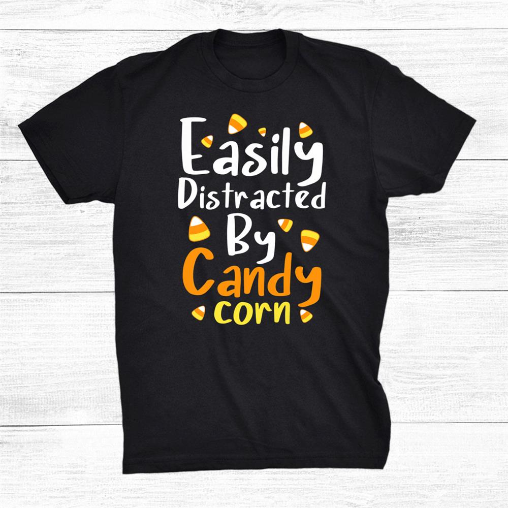 Easily Distracted By Candy Corn Funny Halloween Shirt