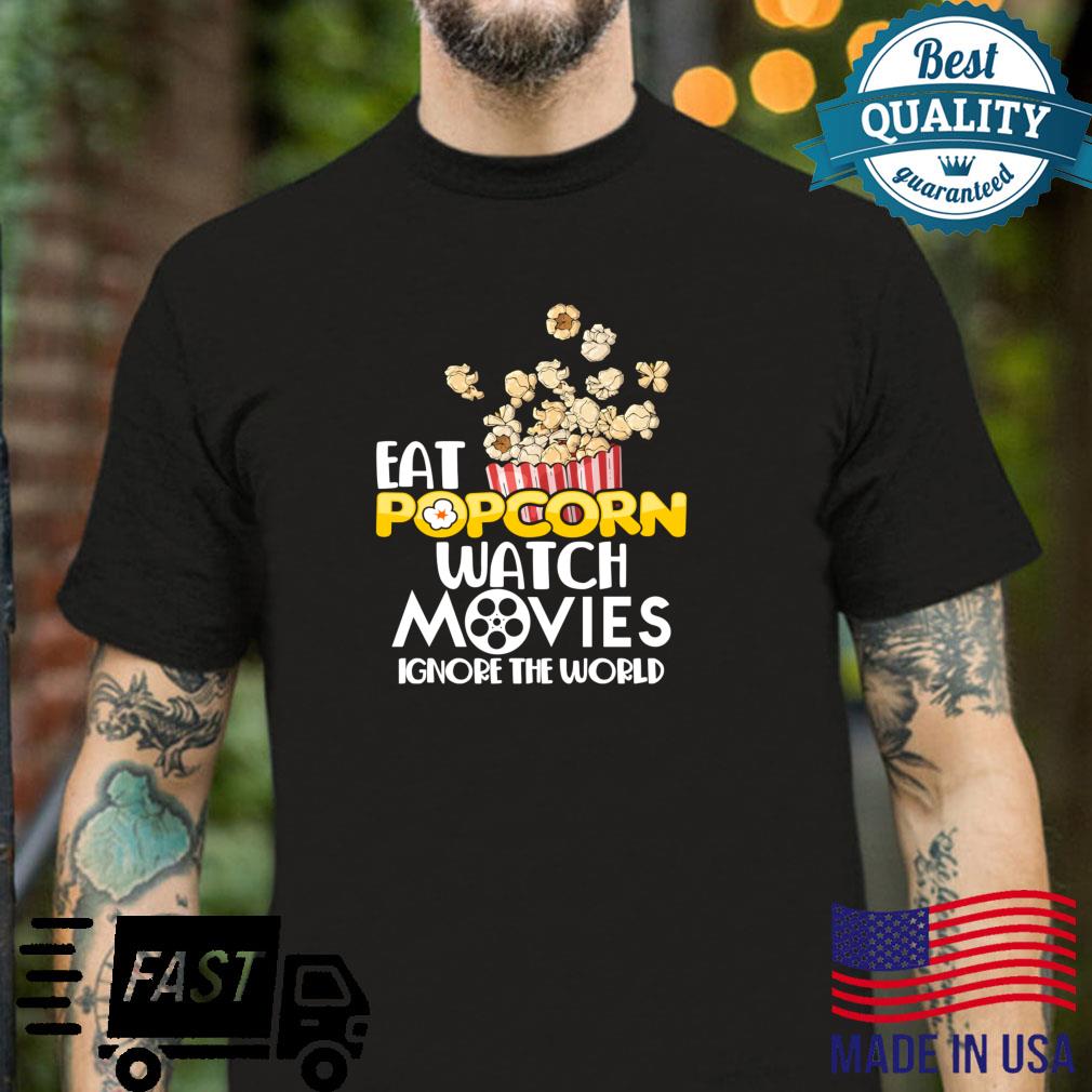 Eat Popcorn Watch Movies Ignore the World Social Distance Shirt