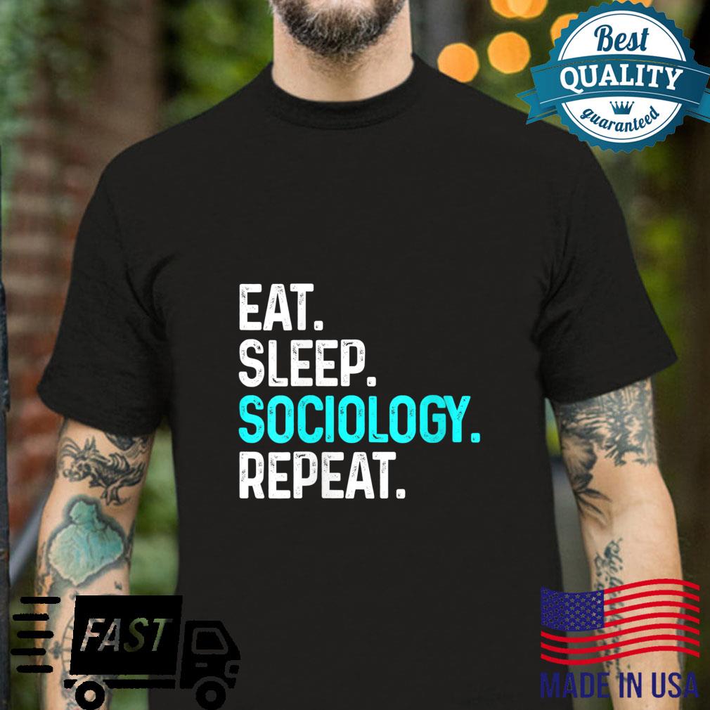 Eat Sleep Sociology Repeat Sociologist Student Teacher Shirt