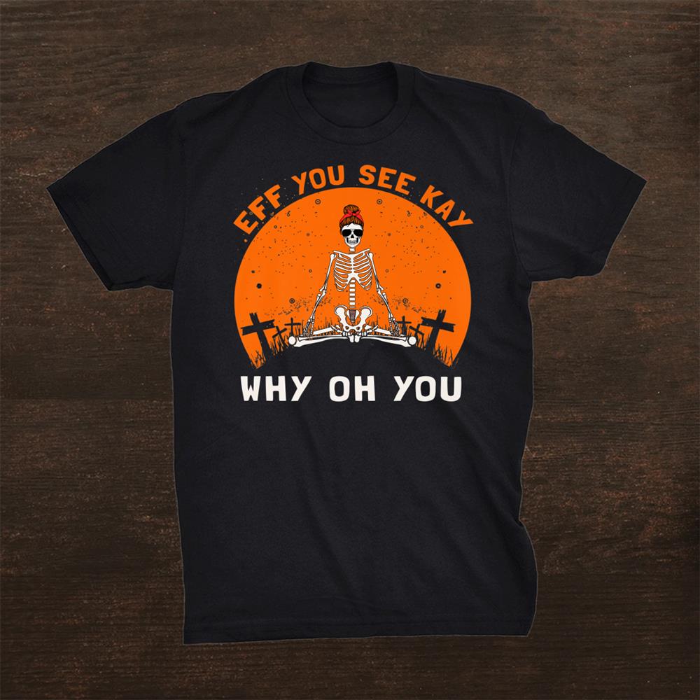 Eff You See Kay Why Oh U Skeleton Yoga Vintage Halloween Premium T Shirt