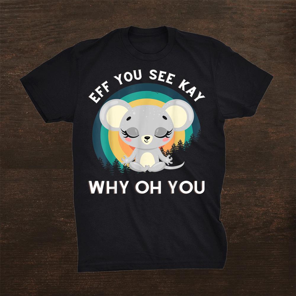 Eff You See Kay Why Oh You Meditation Mouse Shirt