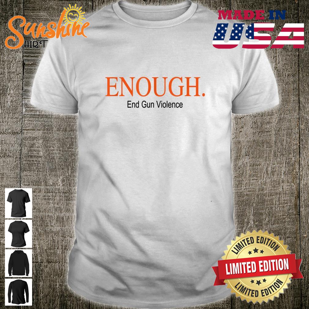 Enough End Gun Violence Awareness Day Anti Gun Shirt