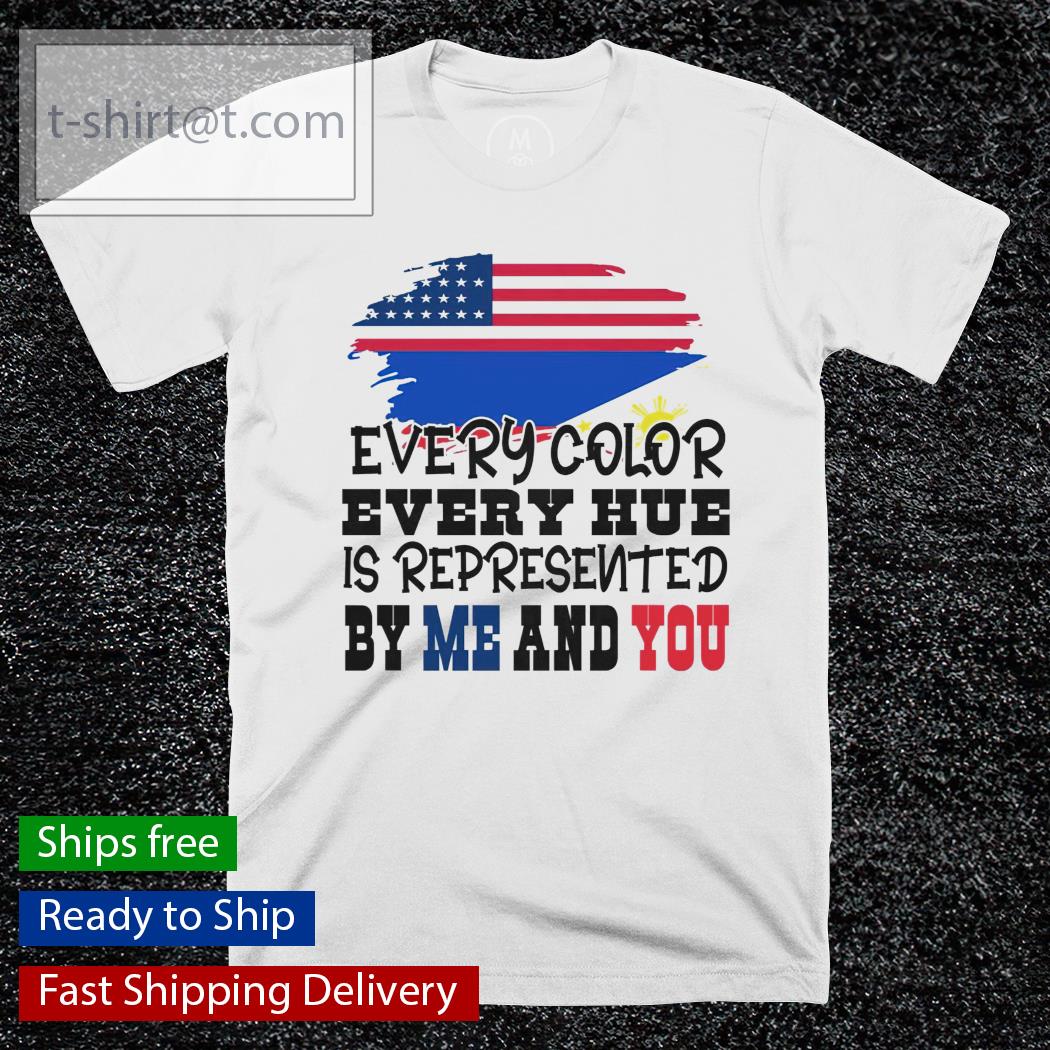 Every color every hue is represented by me and you shirt
