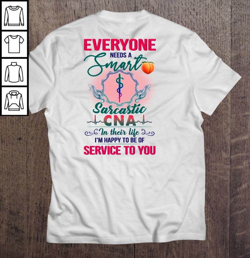 Everyone Needs A Smart Sarcastic CNA In Their Life TShirt Gift