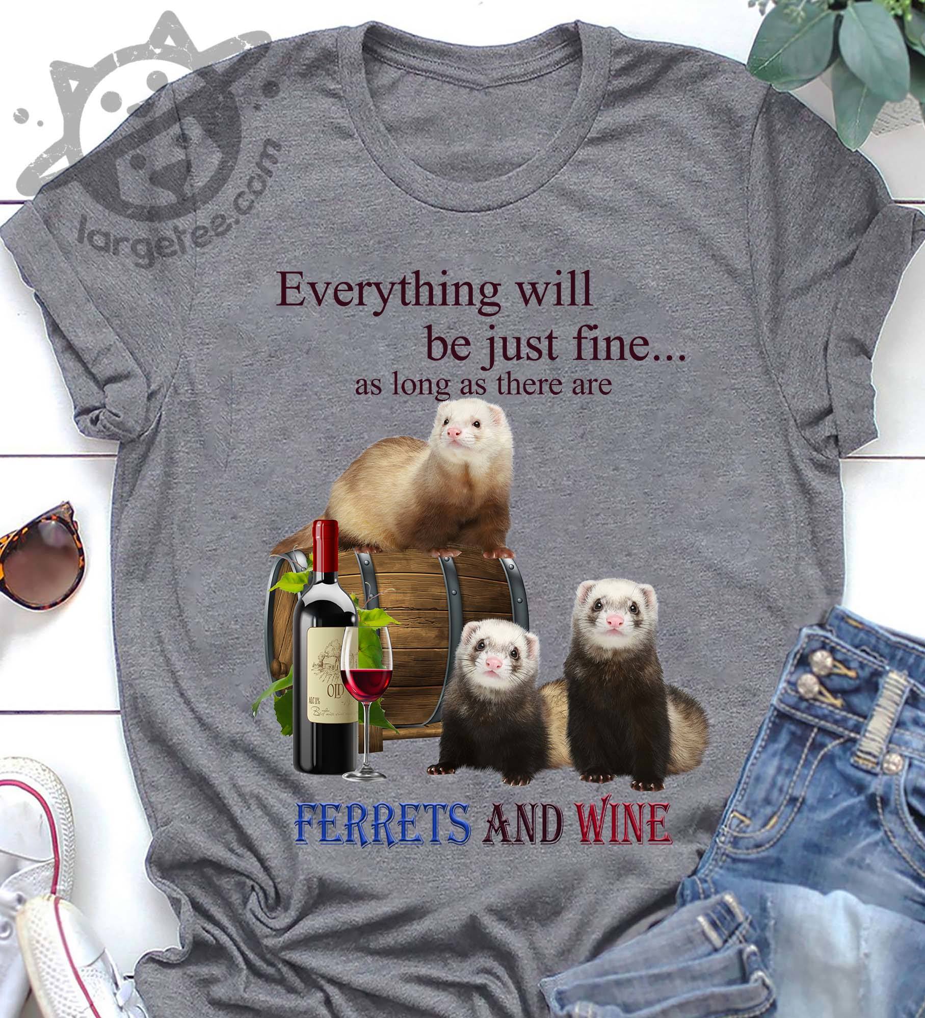 Everything will be just fine as long as there are Ferrets and Wine