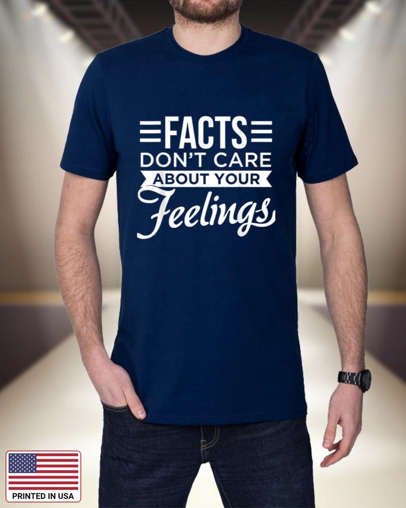 Facts dont care about your feelings shirt - Facts Matter tee OQTDm