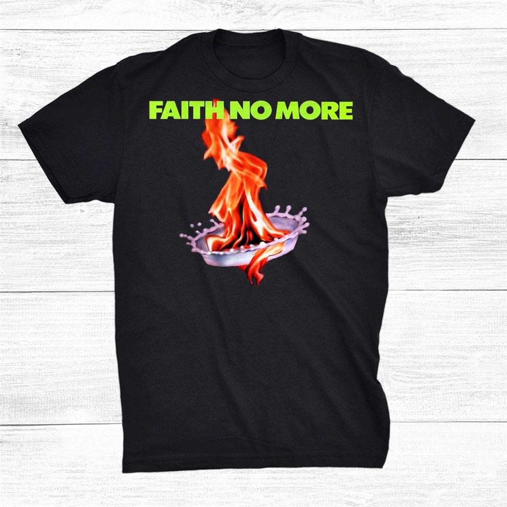 Faith No Mores Shirt