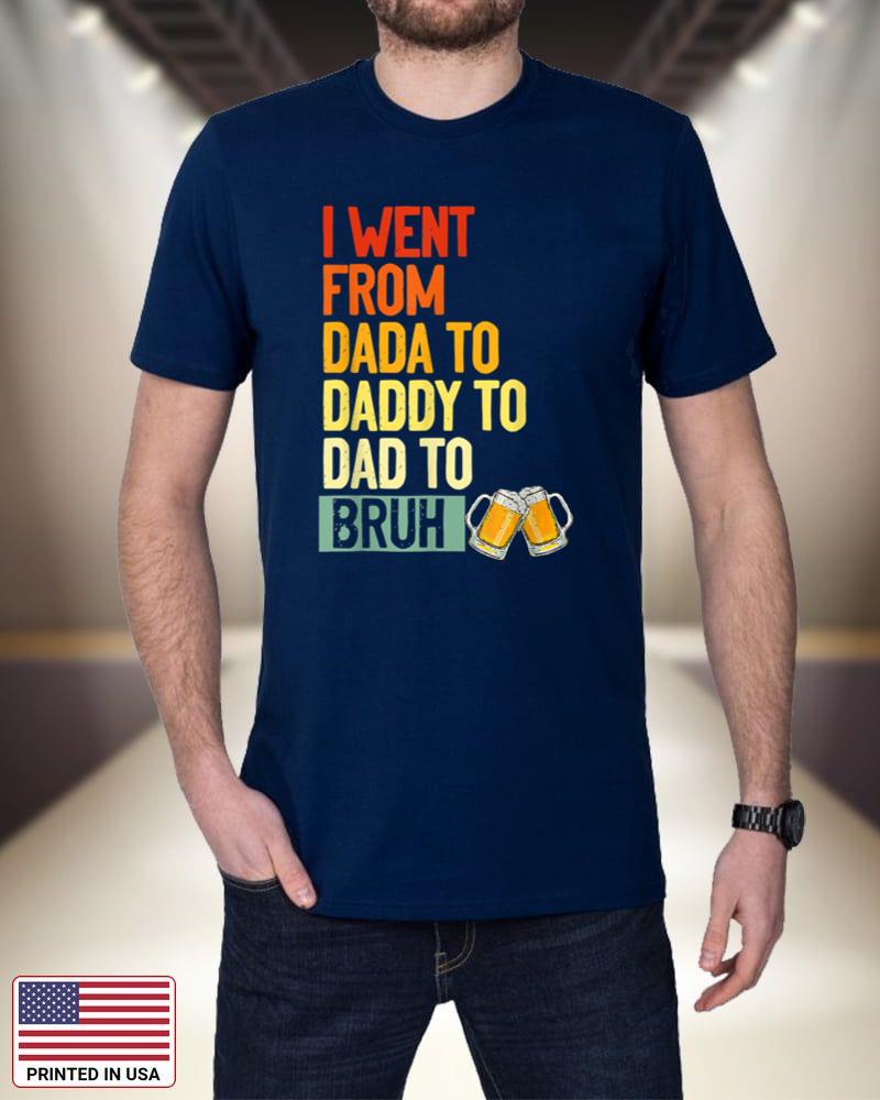 Father's Day Shirt Dada To Daddy To Dad To Bruh Beer Dad R8YKy
