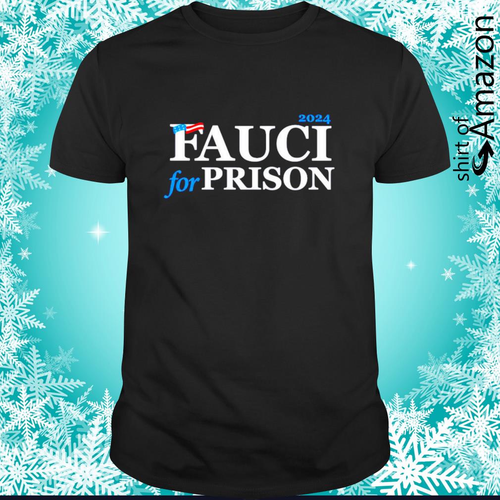 Fauci for prison 2024 shirt