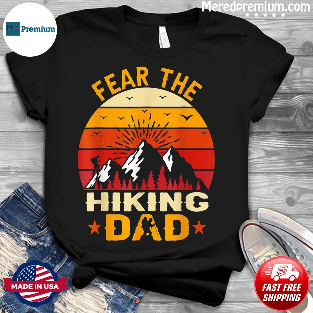 Fear The Hiking Dad Vintage Hiking Dad For Fathers Day Shirt