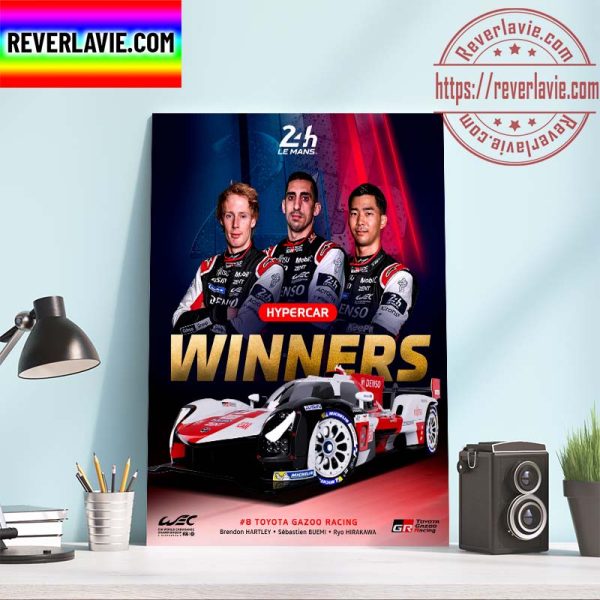 FIAWEC LeMans 24 TOYOTA GAZOO Racing WEC Hypercar Winners Brendon Hartley Sebastien Buemi Ryo Hirakawa Home Decor Poster Canvas