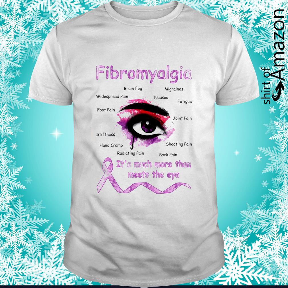 Fibromyalgia it11ns much more than meets the eye shirt