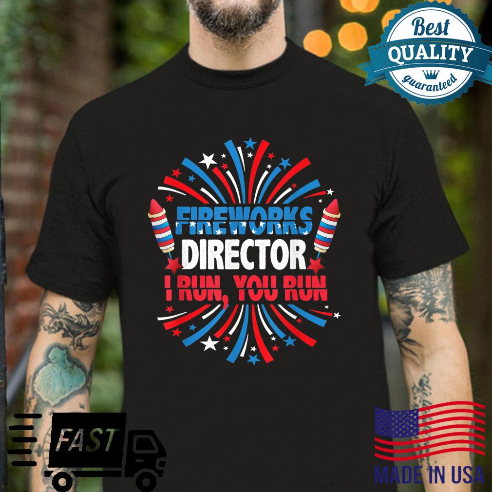 Fireworks Director I Run You Run 4th Of July Patriotic Shirt