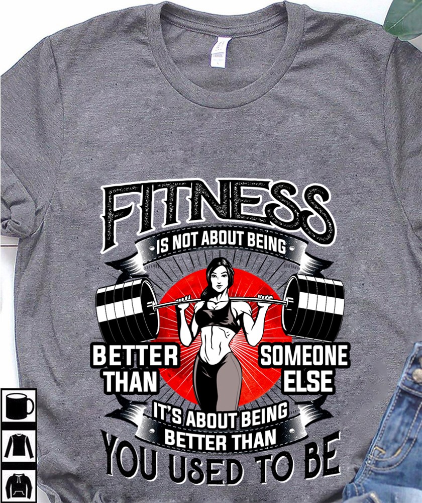 Fitness is not about being better than someone else it’s about being better then you used to be