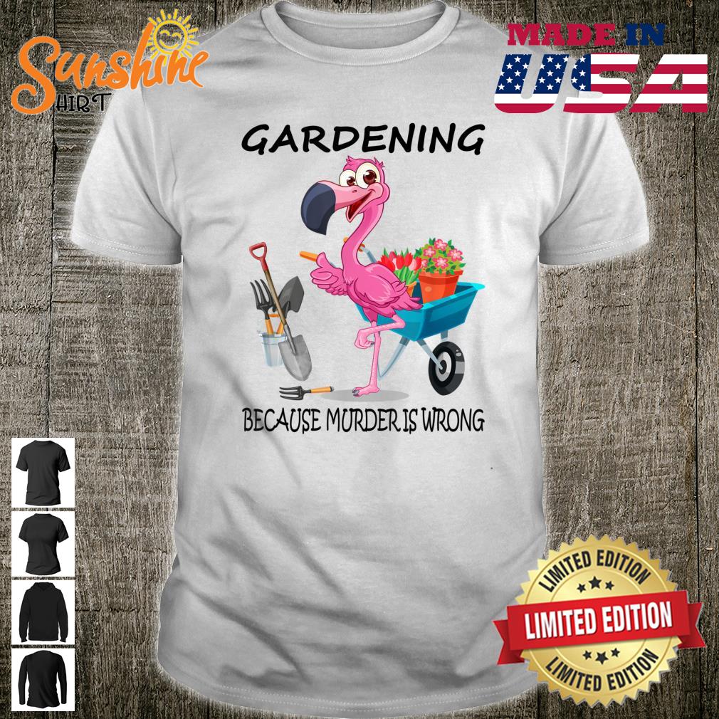 Flamingo, Gardening Because Murder is Wrong, Flamingo plant Shirt