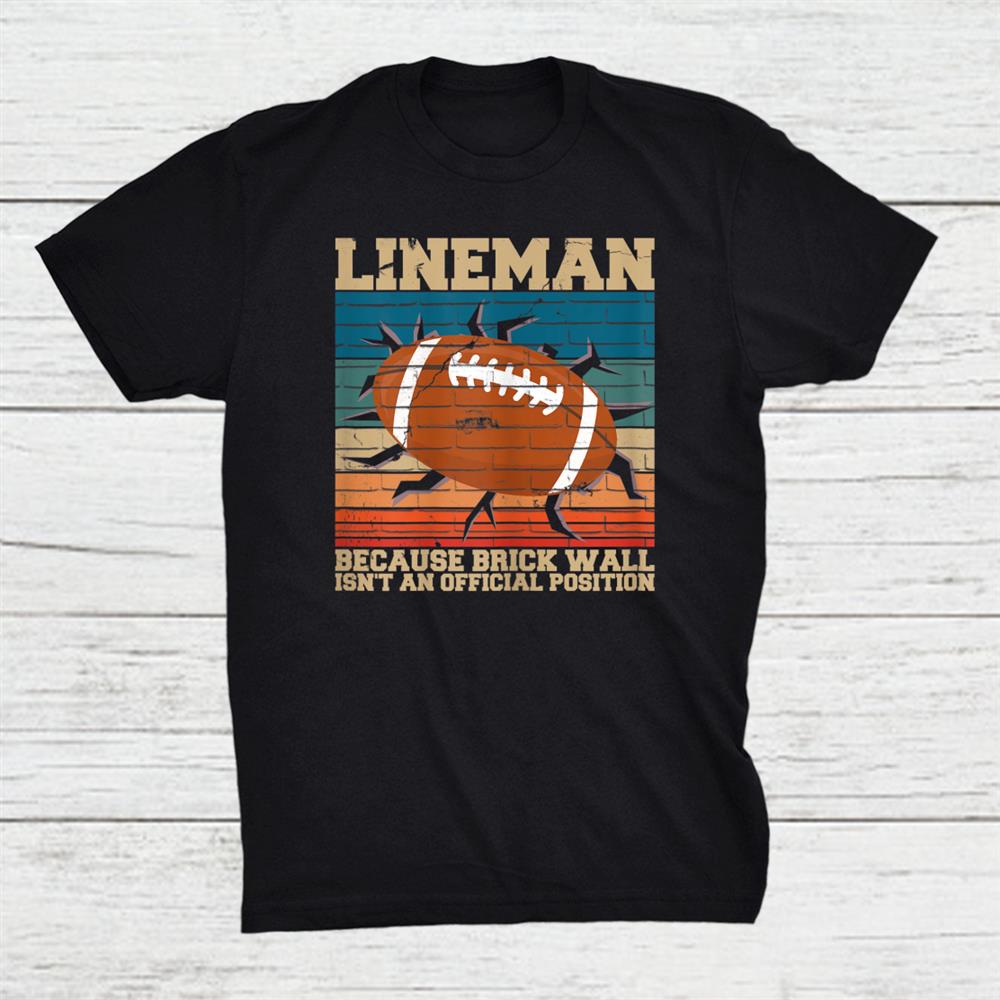 Football Lineman Because Brick Wall Shirt