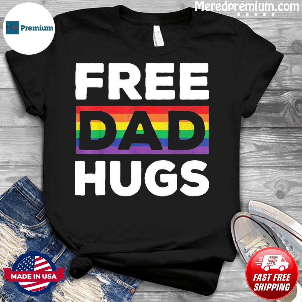 Free Dad Hugs Rainbow LGBT Pride Fathers Day Shirt