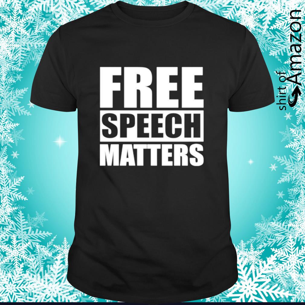 Free speech matters shirt