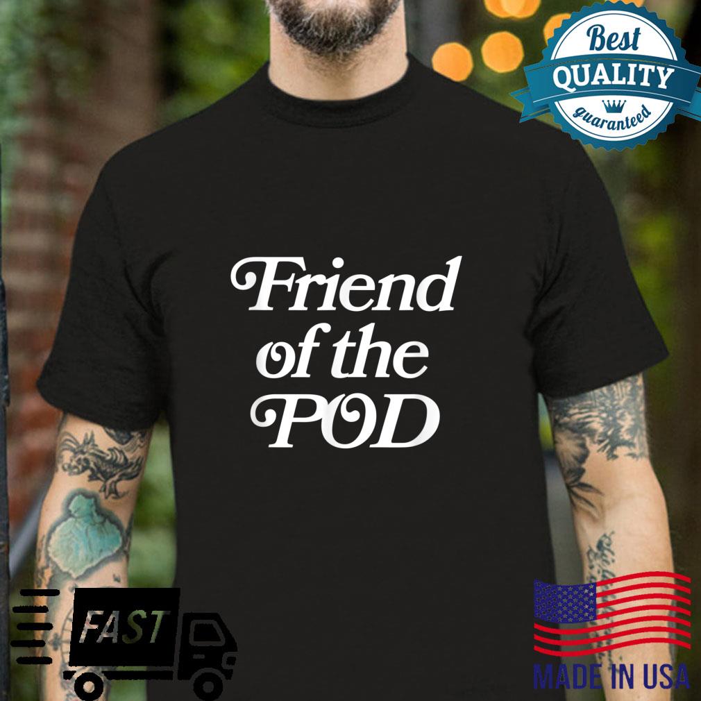 Friend of the POD, Podcast shirt, Podcaster, Podcaster shirt Shirt