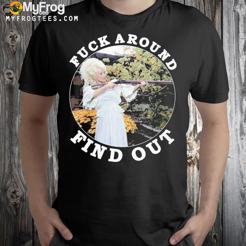 Fuck around find out shirt