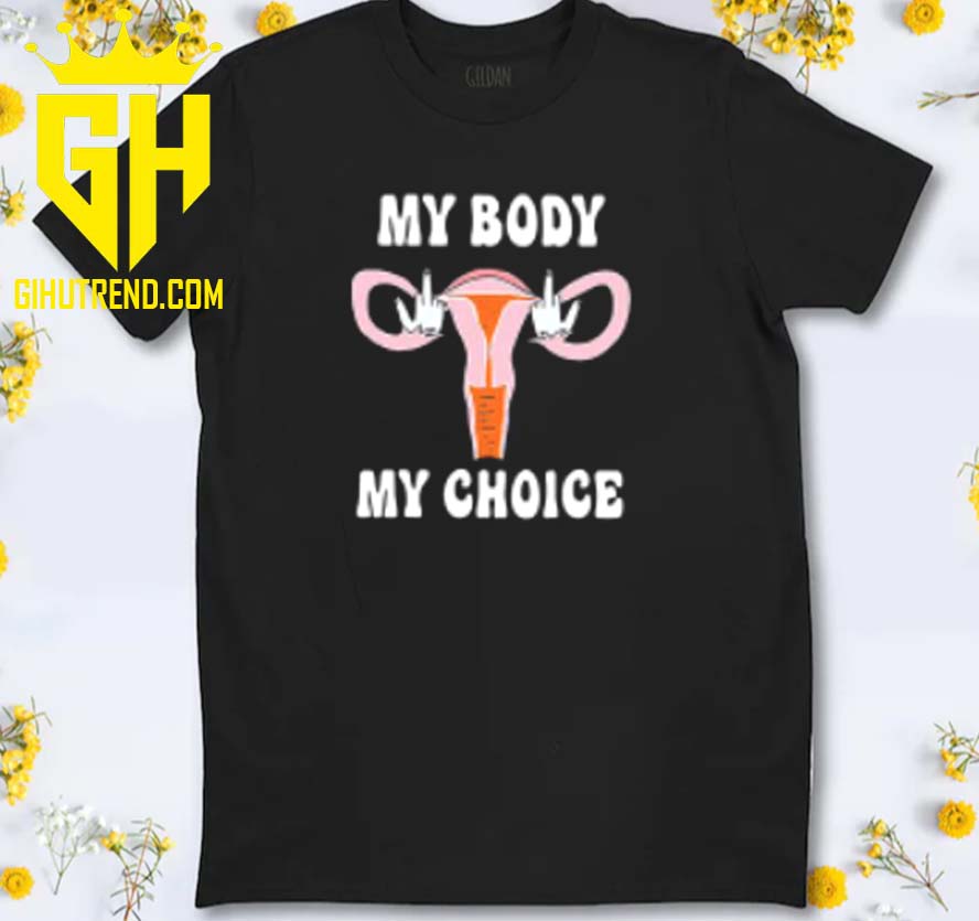 Fuck My Body My Choice T-Shirt