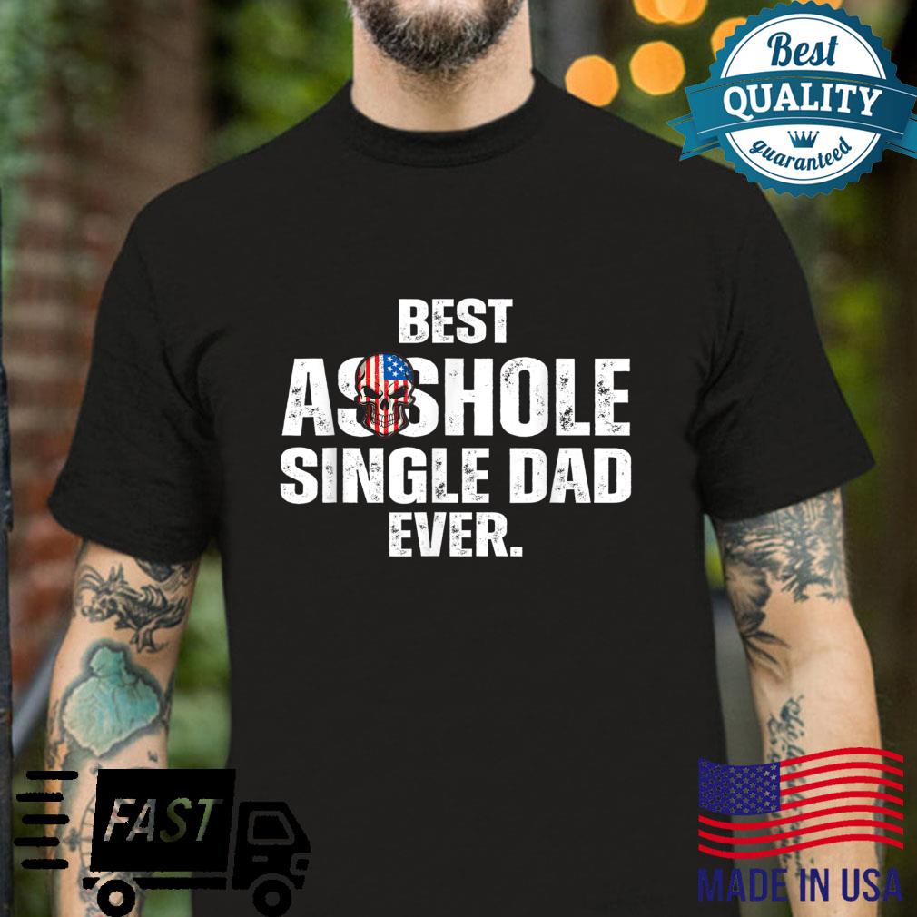 Funny Best Asshole Single Dad Ever Quote Daddy Shirt