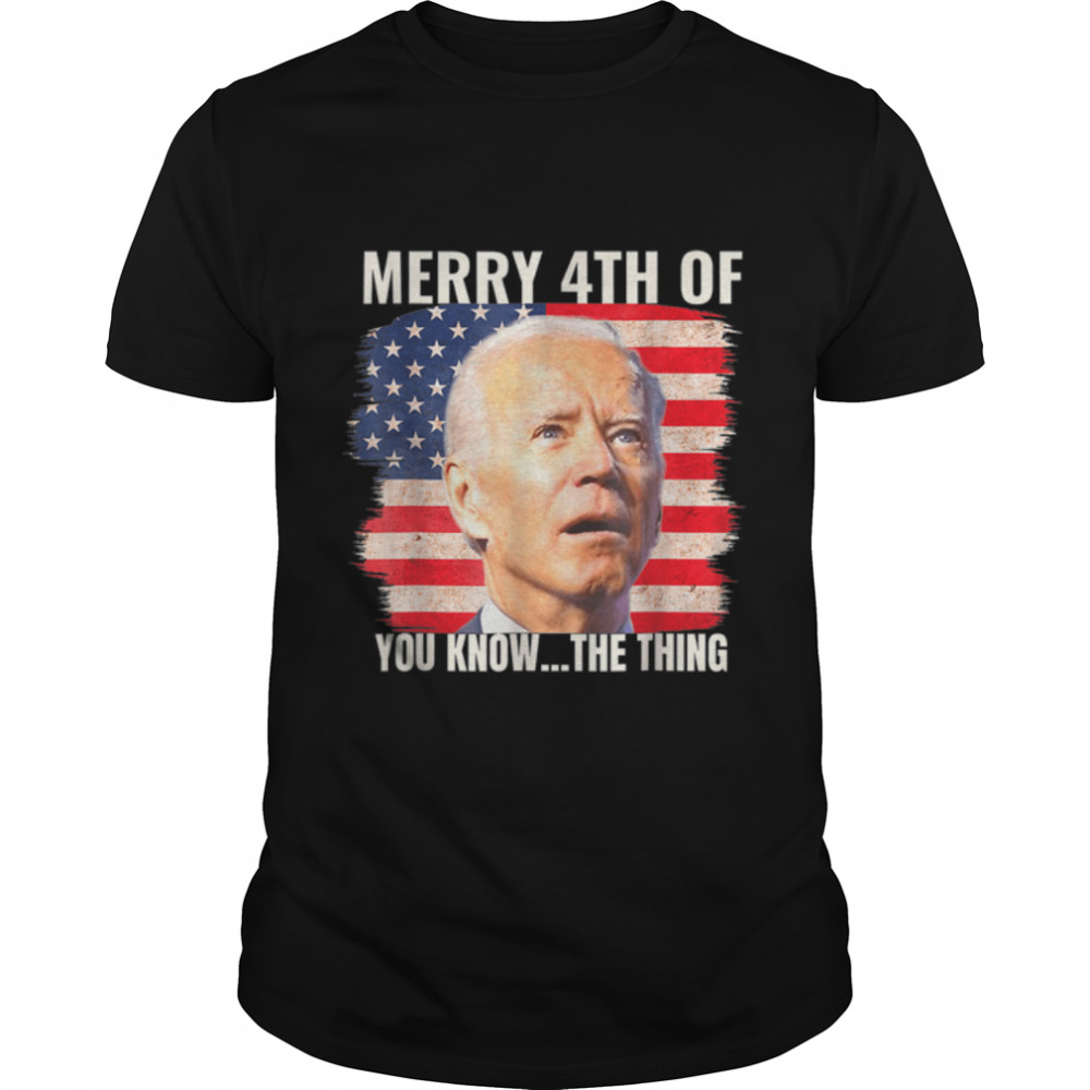 Funny Biden Confused Merry Happy 4th of You Know…The Thing T-Shirt B0B33RZRCM