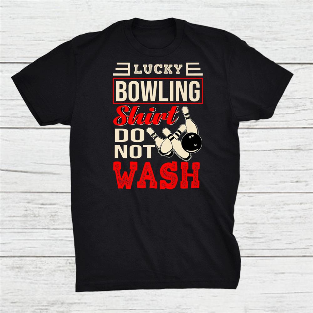 Funny Bowling Design Do Not Wash This Is My Lucky Bowling Shirt