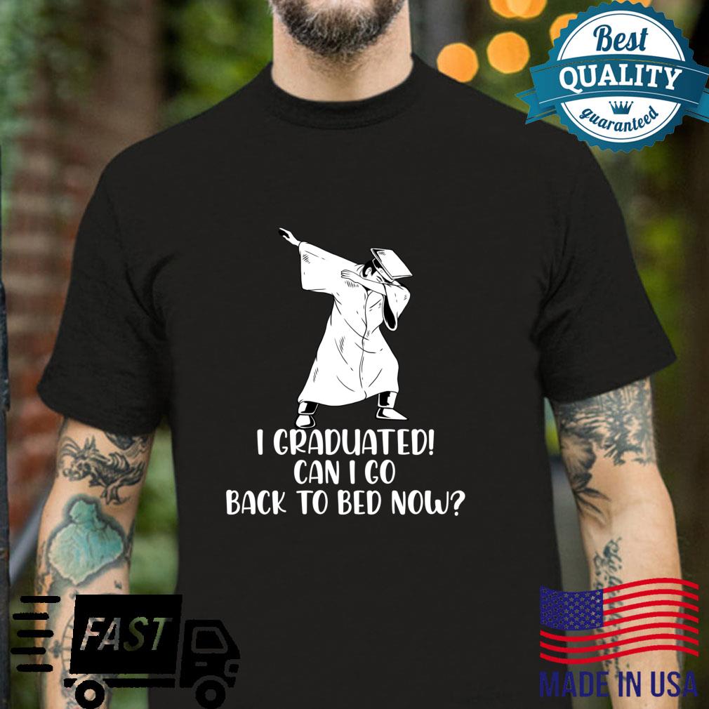 Funny Can I Go Back To Bed Now Graduating Dabbing Student Shirt