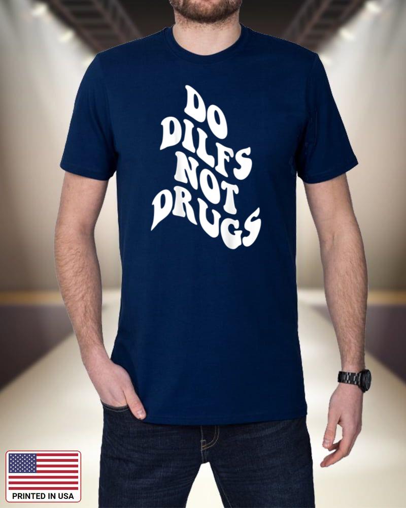 Funny Do Dilfs Not Drugs Trendy Clothing Words On Back uyZwD