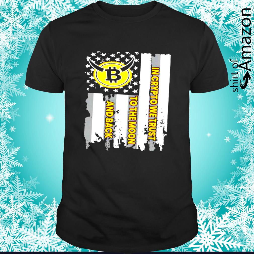 Funny In crypto we trust to the moon and back Bitcoin Flag shirt