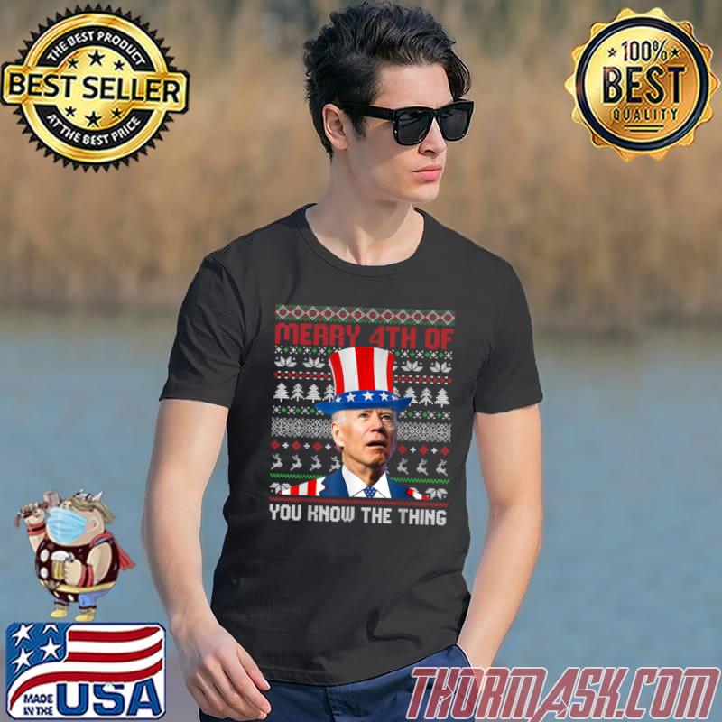 Funny Joe Biden Merry Happy 4th Of You Know…The Thing Ugly T-Shirt