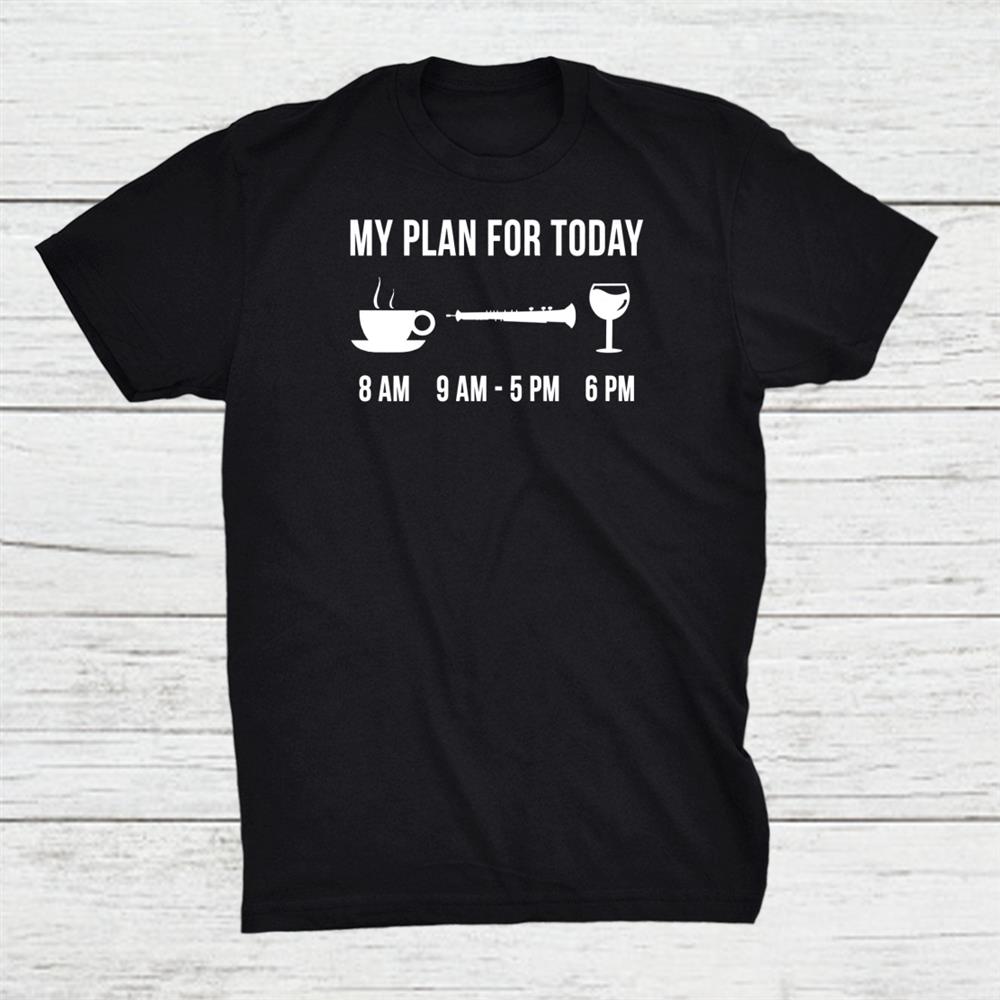 Funny Oboe Instrument Music My Plan For Today Shirt