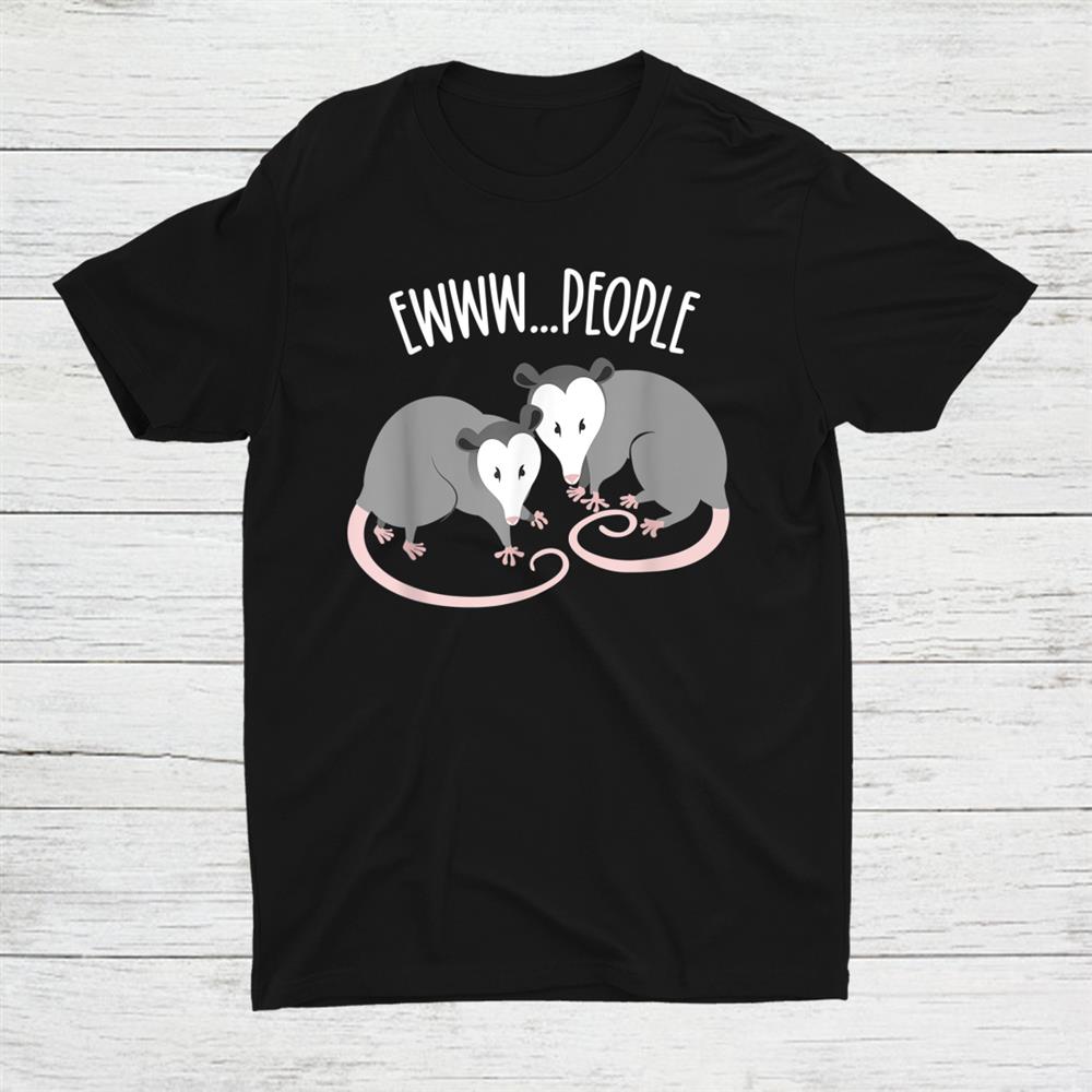 Funny Opossum Drama Ewww… Shirt