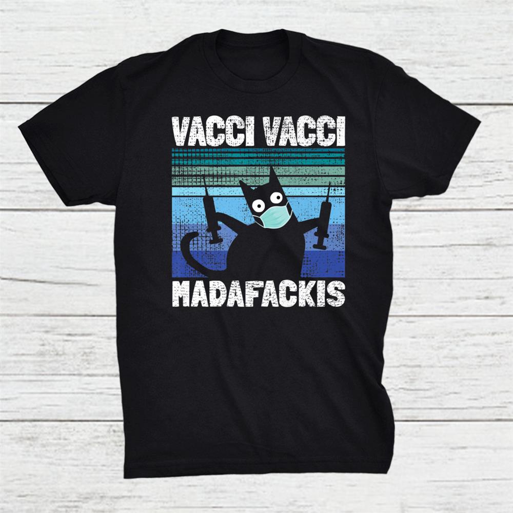 Funny Quote Vacci Vacci Madafakies Pro Vaccine Cat Shirt