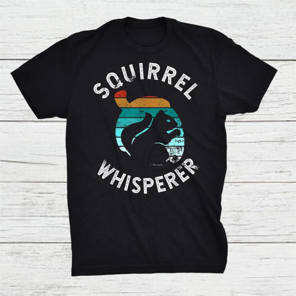 Funny Squirrel Whisperer Squirrel Lover Shirt