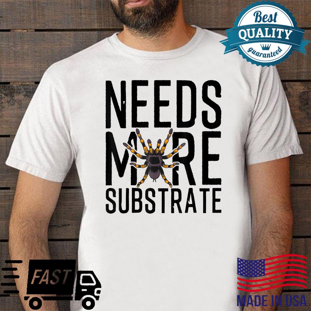 Funny Tarantula Owner Needs More Substrate Spider Keeper Shirt