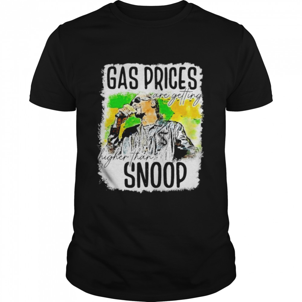 Gas prices are getting higher than Snoop shirt