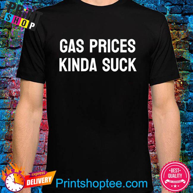 Gas prices suck minimalist sarcastic American economy shirt