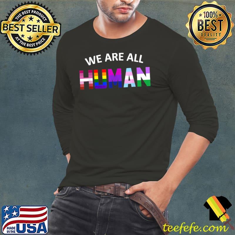 Gay We Are All Human Pride Month LGBT Flag Ally T Shirt T-Shirt