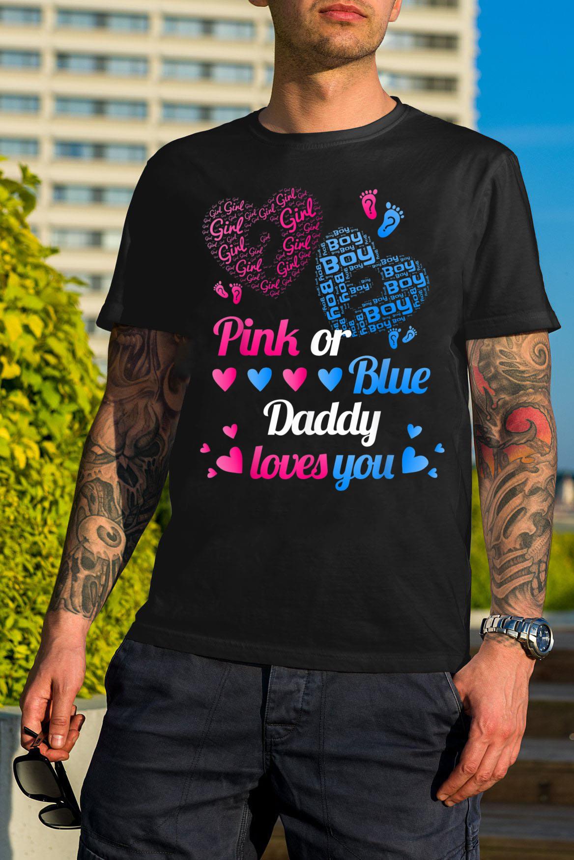 Gender Reveal Pink or Blue Daddy Loves You or Dad shirt