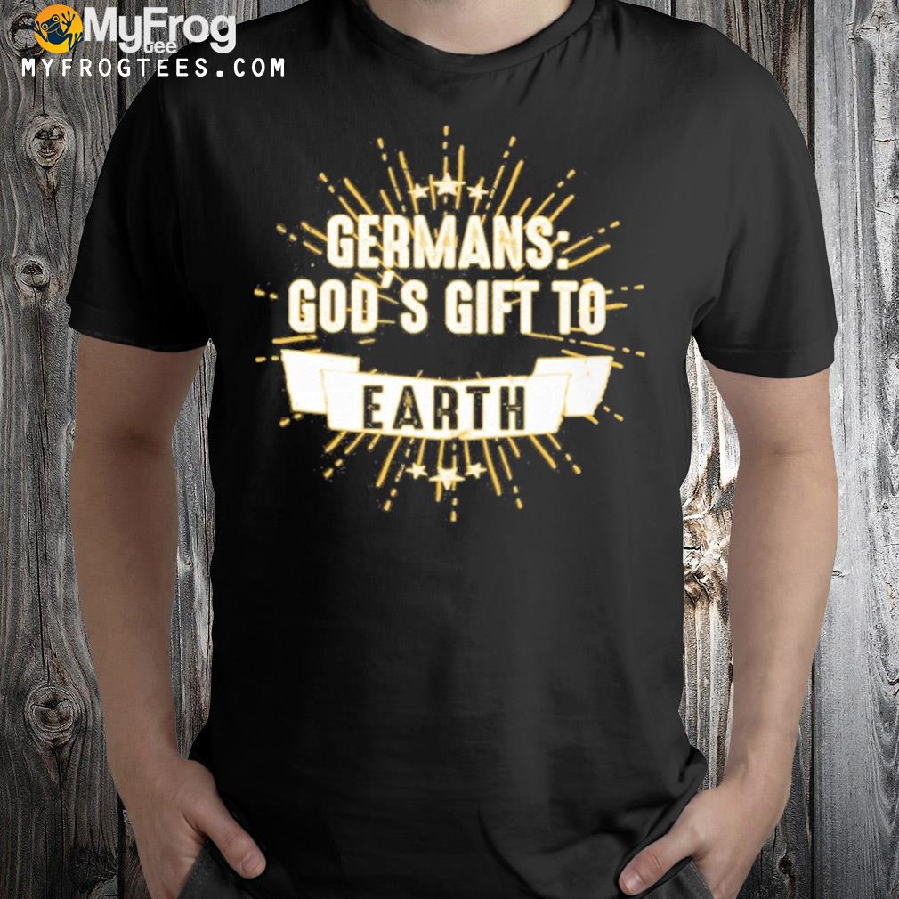 Germans god’s gift to earth shirt