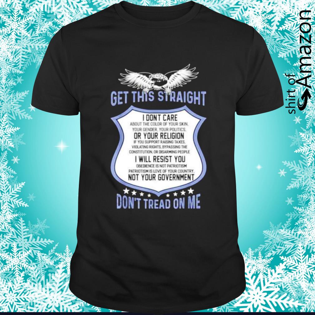 Get this straight don’t tread on me shirt