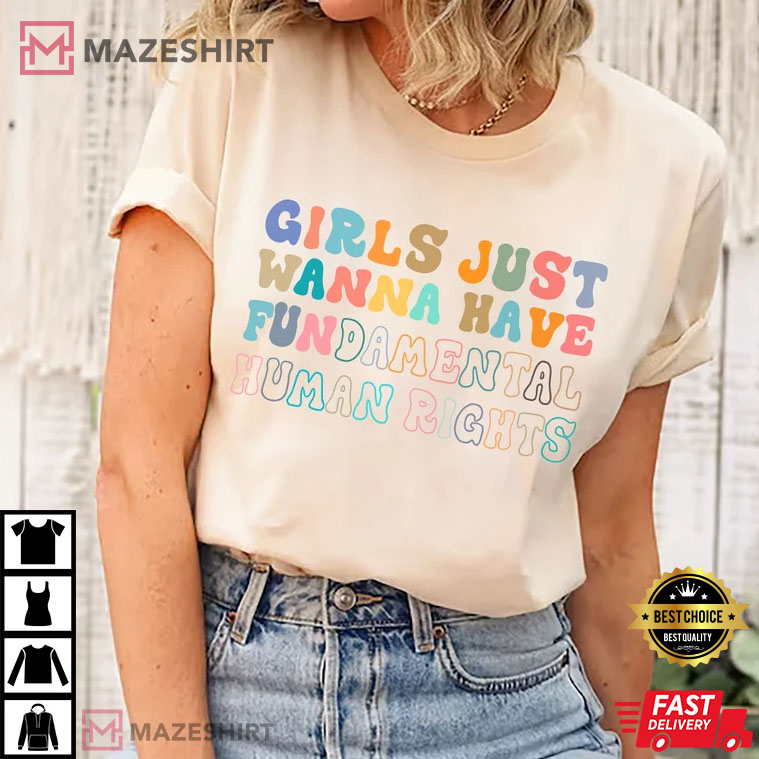 Girls Just Wanna Have Fundamental Human Rights Best T-Shirt