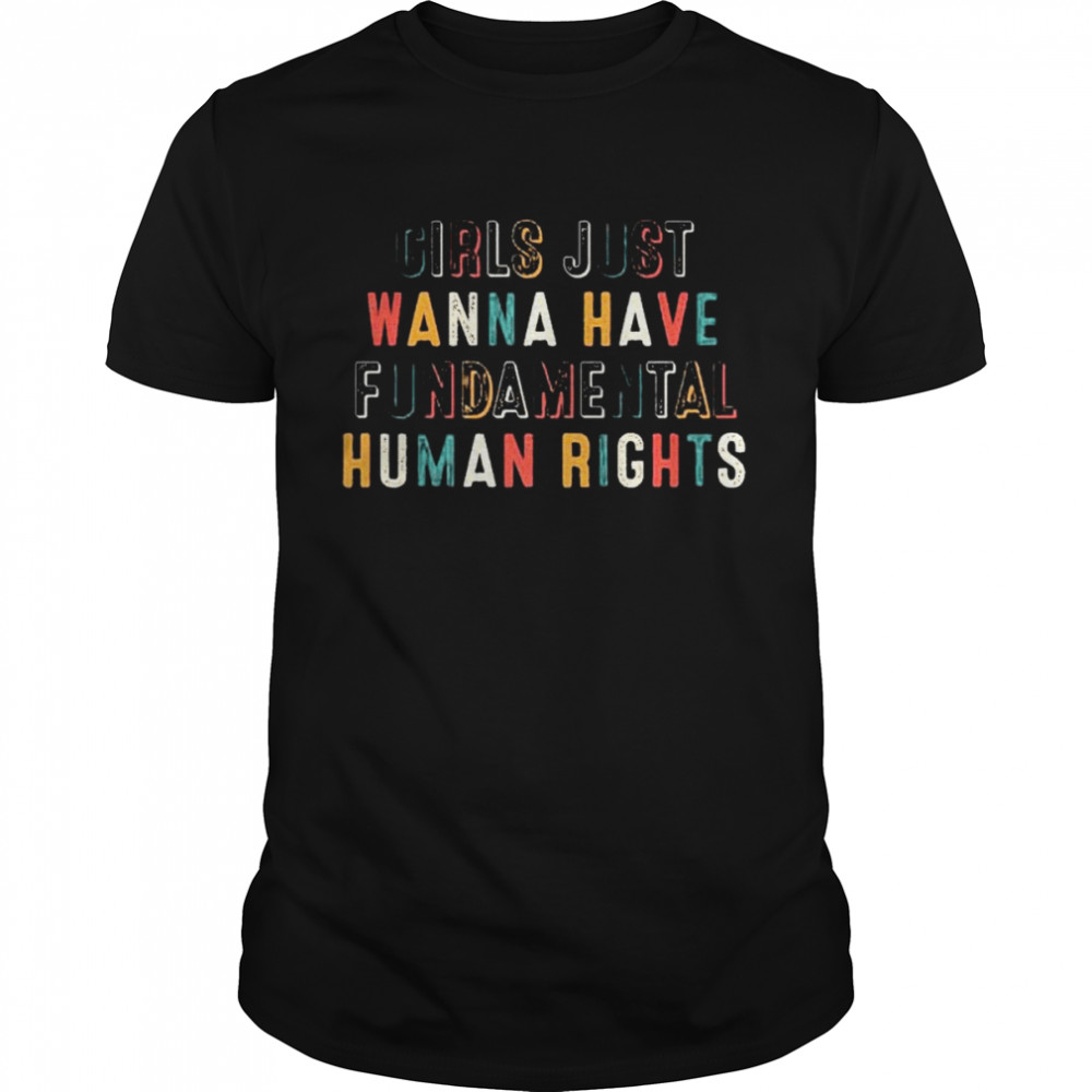 girls just wanna have fundamental human rights shirt