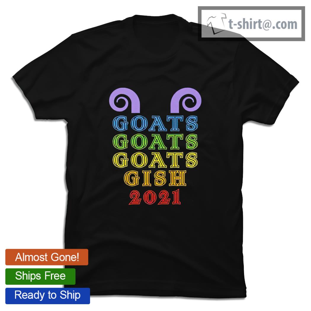 Goats goats goats gish 2021 shirt
