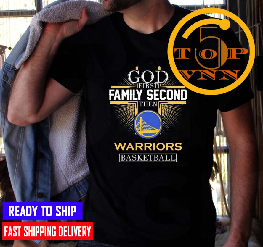 God First Family Second Then Warriors NBA Finals Champions Fan Gifts T-Shirt