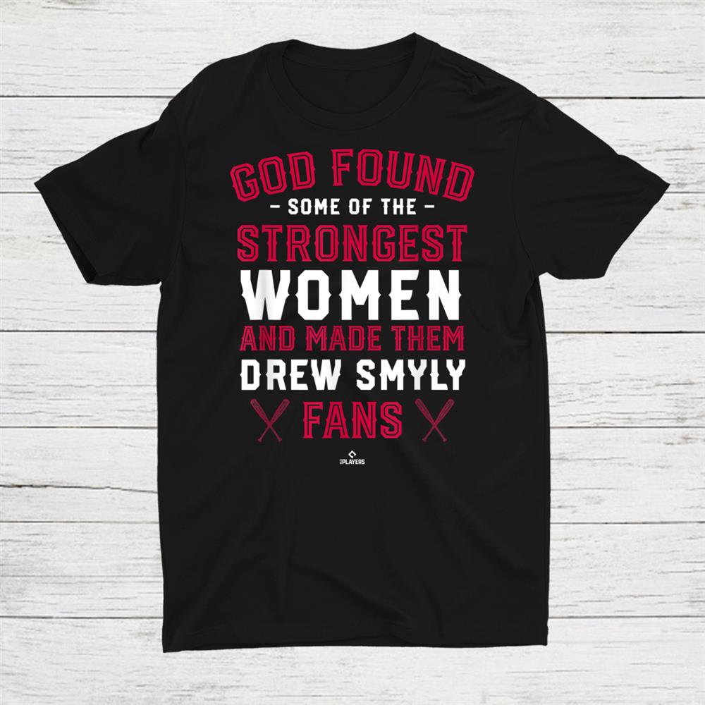 God Found The Strongest Drew Smyly Fans Shirt