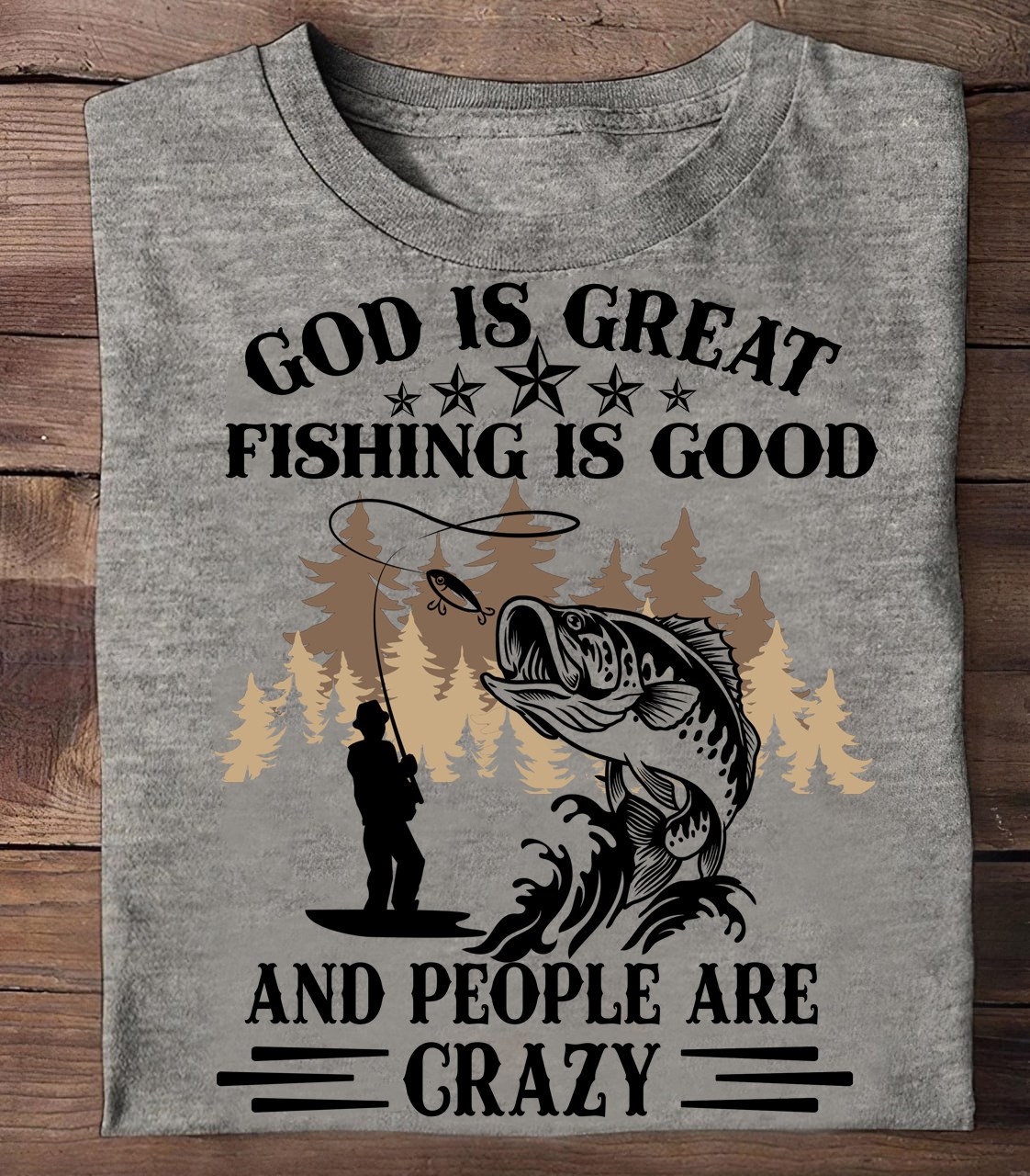 God is great fishing is good and people are crazy